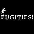 Fugitifs!